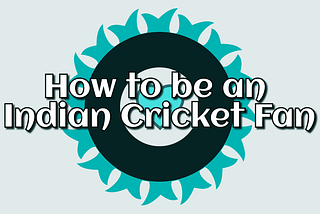 How to become an Indian Cricket Fan