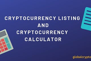 Cryptocurrency Listing and Cryptocurrency Calculator|Global Crypto News