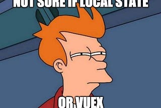 Does this data go to Vuex or Vue local State?