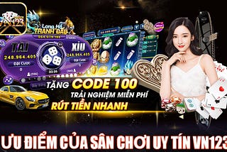 ƯU ĐIỂM CỦA SÂN CHƠI UY TÍN VN123