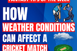 How Weather Conditions can affect a Cricket Match?