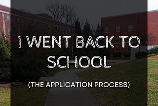 I Went Back To School (The Application Process)