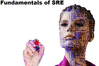 Fundamentals of Site Reliability Engineering or SRE