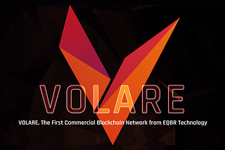 VOLARE: The First Commercial Blockchain Network from EQBR Technology