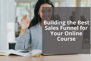 Building the Best Sales Funnel for Your Online Course