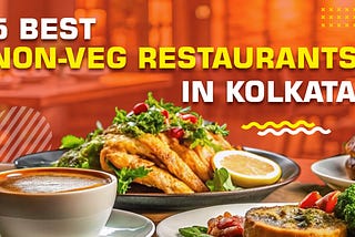 5 Best Non-Veg Restaurants in Kolkata