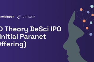 Announcing the ID Theory DeSci IPO (Initial Paranet Offering)