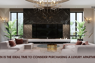 When is the Ideal Time to Consider Purchasing a Luxury Apartment?