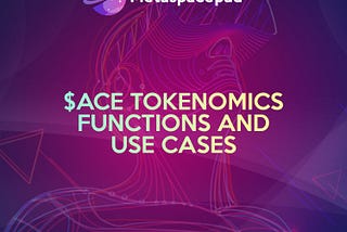 $ACE Tokens, Its Utility Cases and Tokenomics