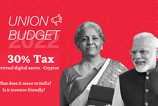 30% tax on Virtual Digital Assets (Cryptos & NFTs)- What does it mean to India?