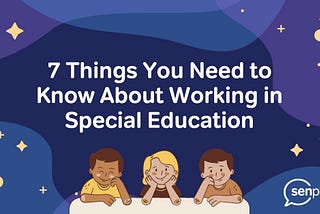 7 Things You Need to Know about Working in Special Education