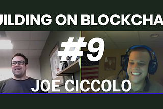 Building on Blockchain pt. 9 ft. Joe Ciccolo