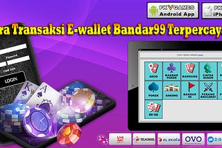 Cara Transaksi E-wallet Bandar99 Terpercaya di HebatQQ