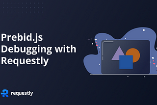 What is Prebid.js & how to debug it using Requestly!