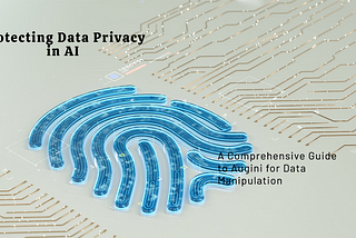 Protecting Data Privacy in AI: A Comprehensive Guide to Augini for Data Manipulation.