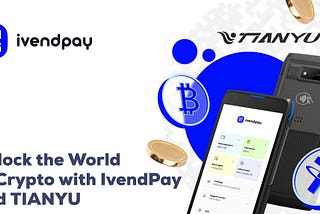 ivendPay has made a monumental stride towards mass adoption by integrating with TIANYU terminals.