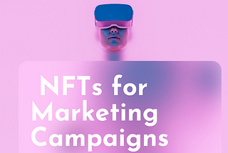 How to Use NFTs for Marketing Campaigns: A Beginner’s Guide