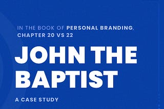 This thing called Personal branding — John The Baptist Case Study