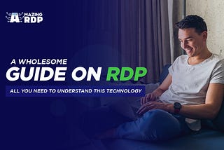 A Wholesome Guide on RDP: All You Need To Understand This Technology