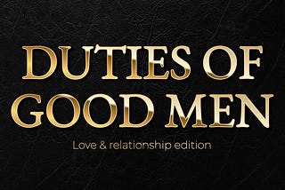 15 Duties of Good Men: Love & Relationship Edition