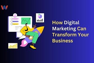 How Digital Marketing Can Transform Your Business