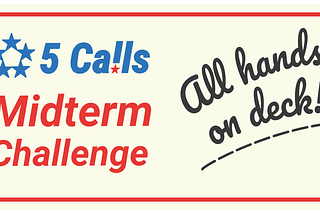 5 Calls 2018 Midterm Challenge Week 7: All Hands On Deck!