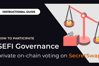 SEFI Governance Tutorial: On-Chain Private Voting for SecretSwap!