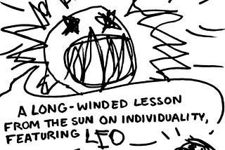 A Long-Winded Lesson from the Sun on Individuality, Featuring Leo