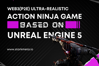 Web3(p2e) ultra-realistic action ninja game based on Unreal Engine 5