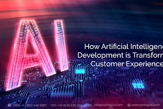 How Artificial Intelligence Development is Transforming Customer Experience