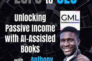Zero to CEO: Unlocking Passive Income with AI-Assisted Books with Anthony Nwaneri