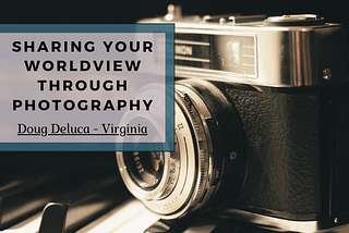Sharing Your Worldview Through Photography