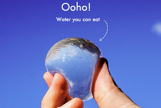 Ooho, water bubbles (with 0 plastic involved), were created in a lab in Lodon