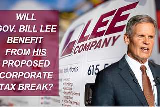 Will Lee Company benefit from Gov. Bill Lee’s $5.7 billion corporate tax break and refund?