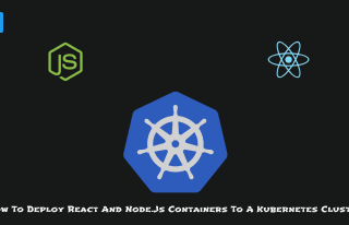How to Deploy React and Node.js Containers to a Kubernetes Cluster