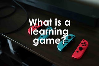 What is a learning game?