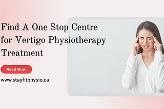 Find A One Stop Centre for Vertigo Physiotherapy Treatment