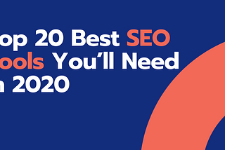Top 20 Best SEO Tools You’ll Need in 2020