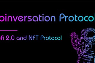 Coinversation Comprehensive Upgrade: Defining DEFI2.0 and NFT Protocol