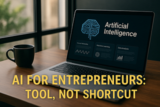 The Real Role of AI in Modern Entrepreneurship
