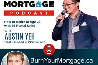 The Burn Your Mortgage Podcast: How to Retire at Age 25 with 35 Rental Units with Austin Yeh