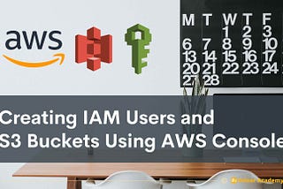 How to Create IAM Users and S3 Buckets Using AWS Console