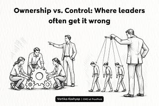 Ownership vs. Control: Where leaders often get it wrong