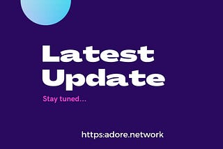 ADORE latest update