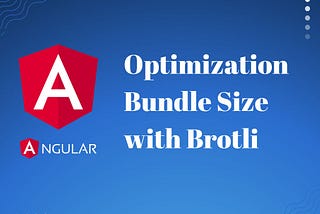 Angular: Optimization Bundle Size with Brotli