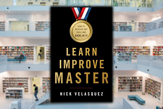 The Ultimate Guide to Learning Anything, Improving Your Skills, and Mastering Your Craft