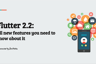 All you need to know about flutter 2.2