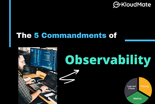 Top 5 Commandments of Observability in 2022