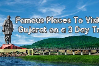 Famous Places To Visit in Gujarat on a 3 Day Trip