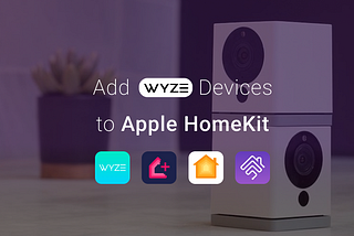 4 Easy Ways to Connect Any Wyze Devices with Apple HomeKit